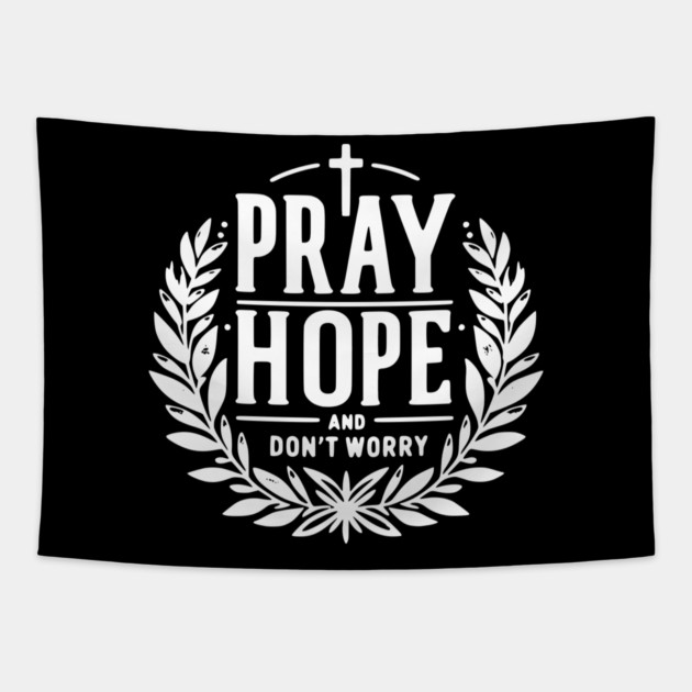 Pray Hope and Don’t Worry Tapestry by Frank Ring