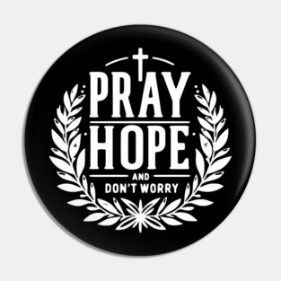 Pray Hope and Don’t Worry Pin