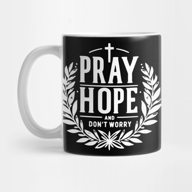 Pray Hope and Don’t Worry by Frank Ring