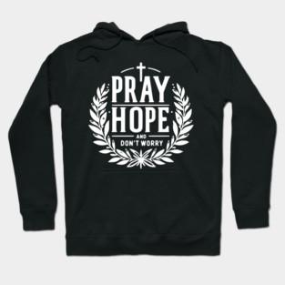 Pray Hope and Don’t Worry Hoodie