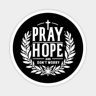Pray Hope and Don’t Worry Magnet