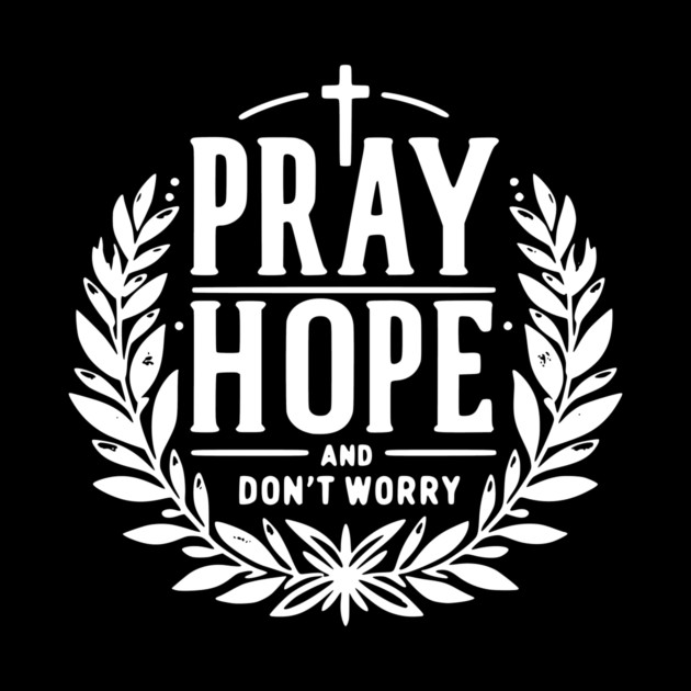 Pray Hope and Don’t Worry by Frank Ring