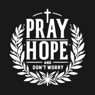 Pray Hope and Don’t Worry T-Shirt