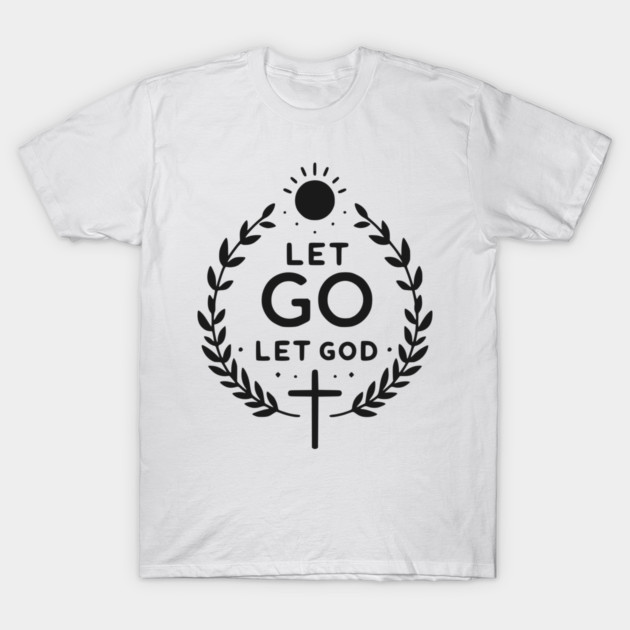 Let Go Let God T-Shirt by Frank Ring