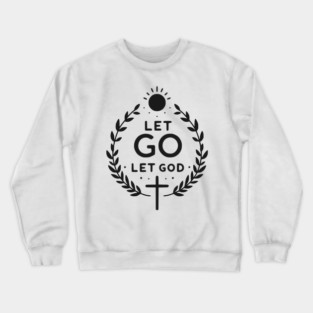 Let Go Let God Crewneck Sweatshirt