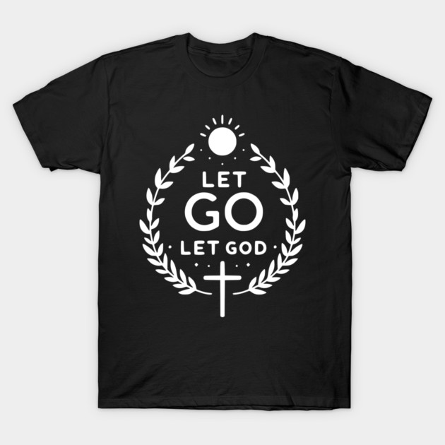 Let Go Let God T-Shirt by Frank Ring