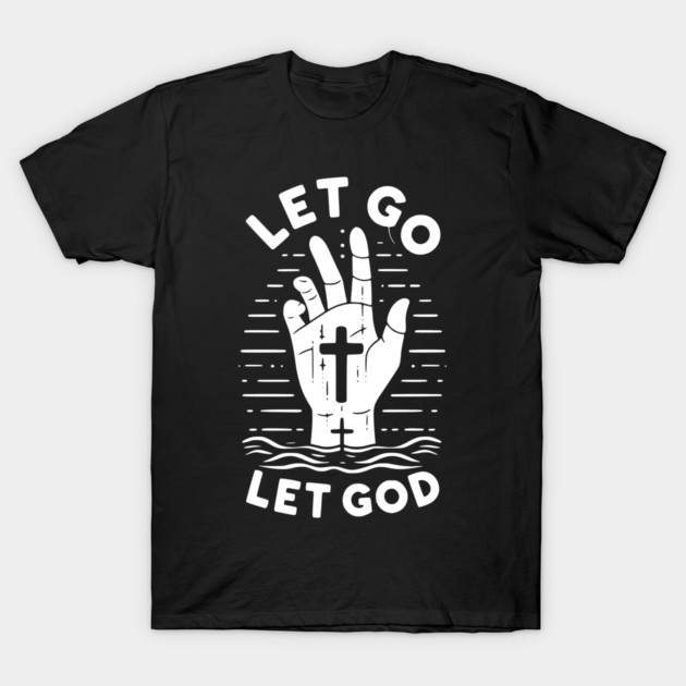 Let Go Let God T-Shirt by Frank Ring