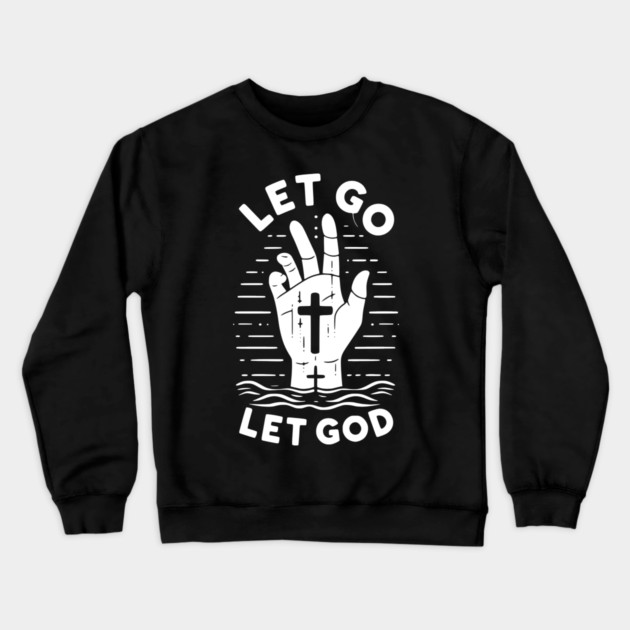 Let Go Let God Crewneck Sweatshirt by Frank Ring