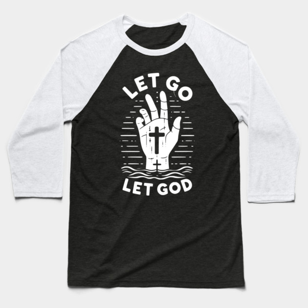 Let Go Let God Baseball T-Shirt by Frank Ring