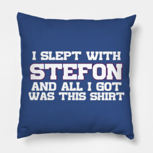 I Slept With Stefon And All I Got Was This Shirt Pillow