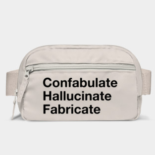 Confabulate  Hallucinate  Fabricate Bag