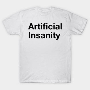 Artificial Insanity T-Shirt