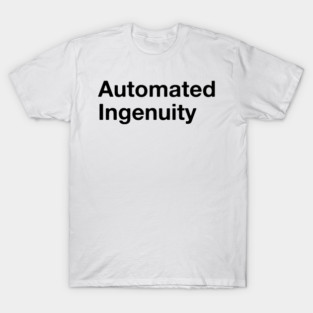Automated Ingenuity T-Shirt