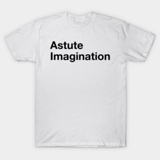 Astute Imagination T-Shirt