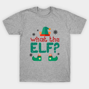 What the Elf? T-Shirt