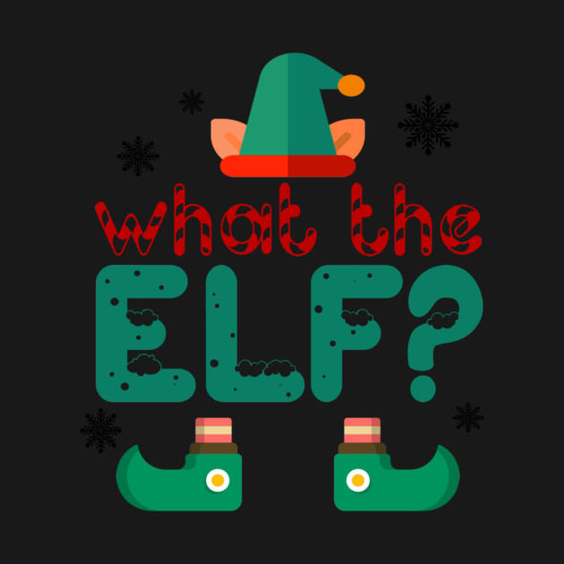 What the Elf? by MCALTees