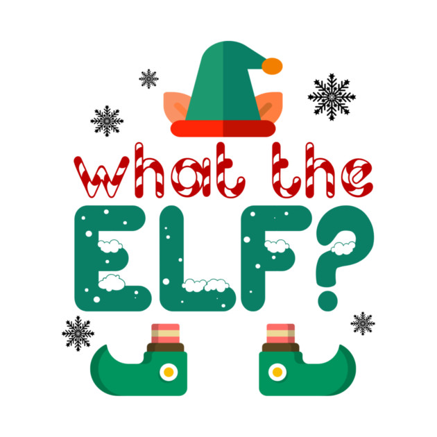 What the Elf? by MCALTees
