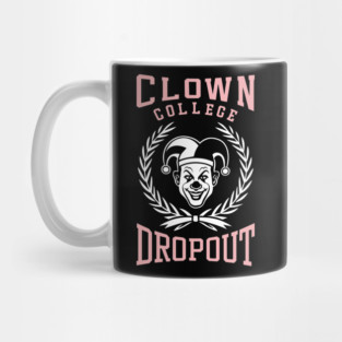 Clown College Dropout Prankster Parody Mug