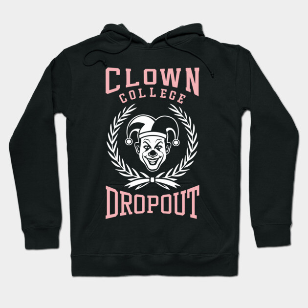 Clown College Dropout Prankster Parody Hoodie by Anticorporati