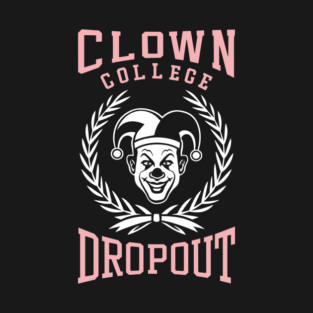 Clown College Dropout Prankster Parody T-Shirt