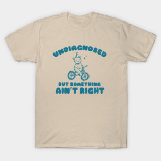 Undiagnosed But Something Ain't Right, Retro Cartoon T Shirt, Weird T Shirt, Meme T Shirt, Trash Panda T Shirt, Unisex T-Shirt