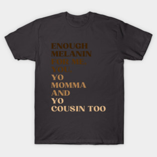 Enough Melanin T-Shirt