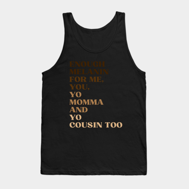 Enough Melanin Tank Top by Shernone M.