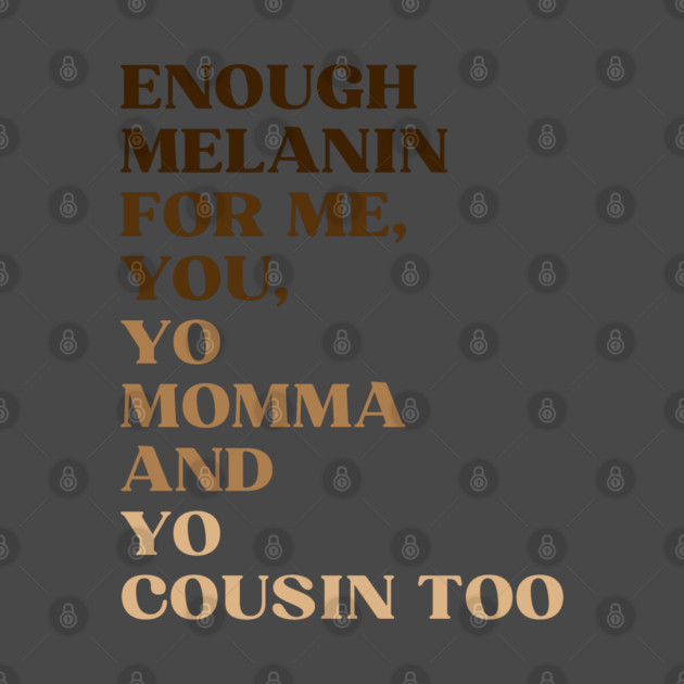 Enough Melanin by Shernone M.