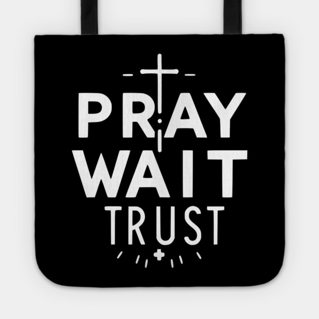 Pray Wait Trust Tote by Frank Ring