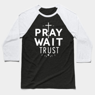 Pray Wait Trust Baseball T-Shirt