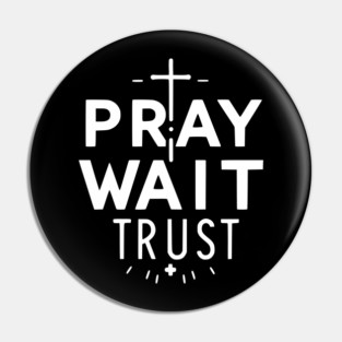 Pray Wait Trust Pin