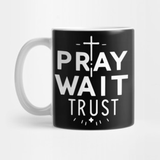 Pray Wait Trust Mug