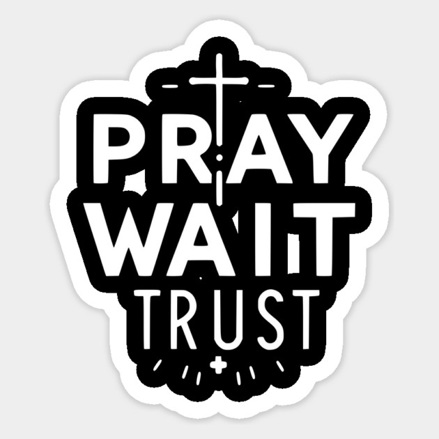 Pray Wait Trust Sticker by Frank Ring