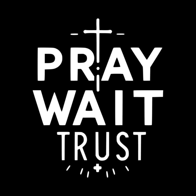 Pray Wait Trust by Frank Ring