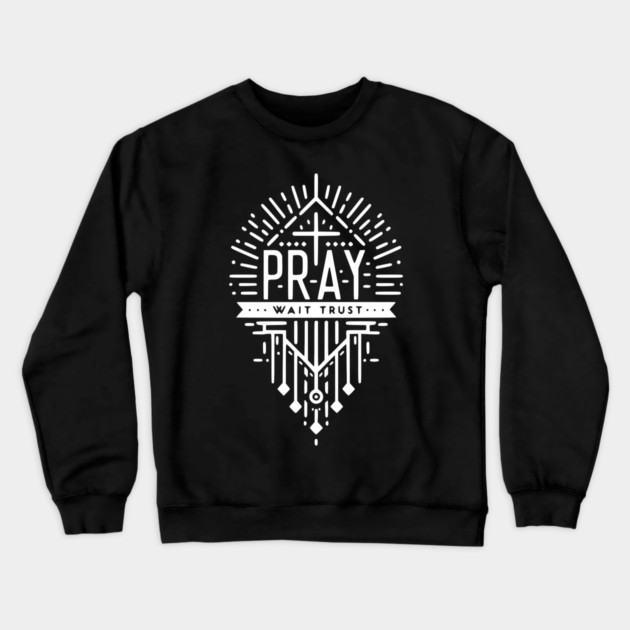 Pray Wait Trust Crewneck Sweatshirt by Frank Ring