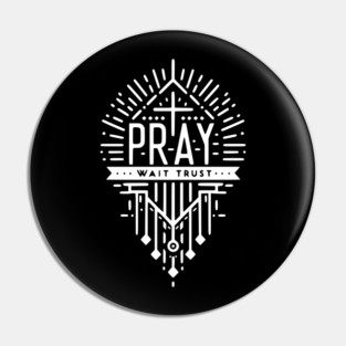 Pray Wait Trust Pin