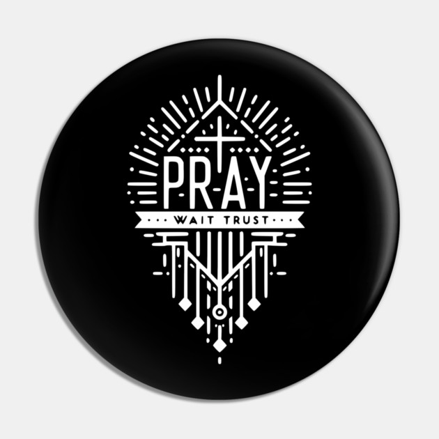 Pray Wait Trust Pin by Frank Ring