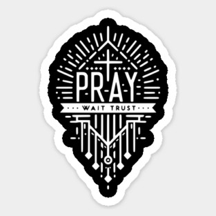 Pray Wait Trust Sticker