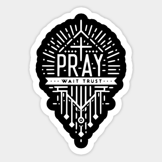 Pray Wait Trust Sticker by Frank Ring