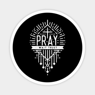 Pray Wait Trust Magnet