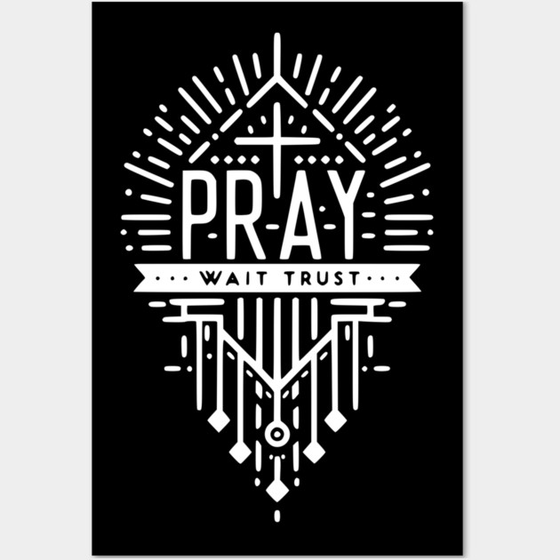 Pray Wait Trust Wall Art by Frank Ring