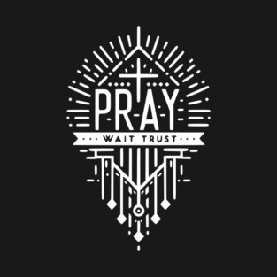 Pray Wait Trust T-Shirt