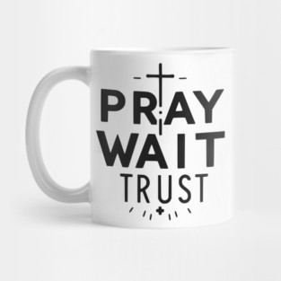 Pray Wait Trust Mug