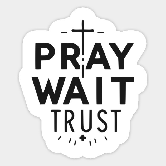 Pray Wait Trust Sticker by Frank Ring