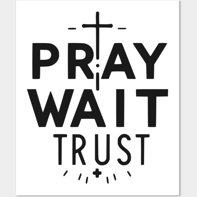 Pray Wait Trust Wall Art by Frank Ring