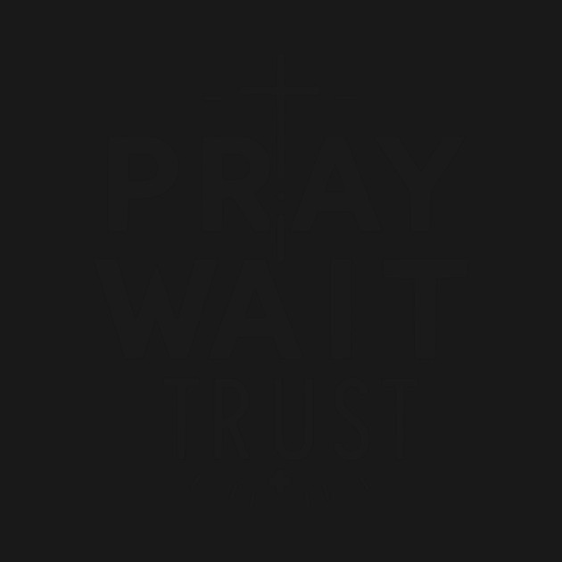 Pray Wait Trust by Frank Ring