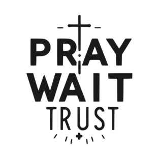 Pray Wait Trust T-Shirt