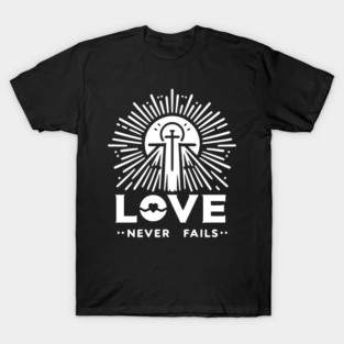 Love Never Fails T-Shirt