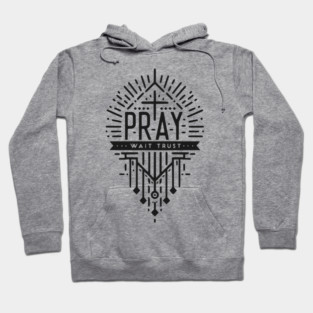Pray Wait Trust Hoodie