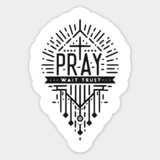 Pray Wait Trust Sticker